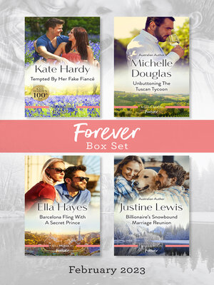 cover image of Forever Box Set Feb 2023/Tempted by Her Fake Fiancé/Unbuttoning the Tuscan Tycoon/Barcelona Fling with a Secret Prince/Billionaire's Snowbo